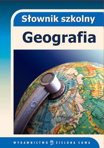 Słownik szkolny. Geografia Opracowanie zbiorowe