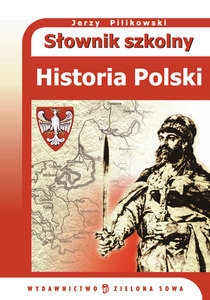 Słownik szkolny. Historia Polski Pilikowski Jerzy
