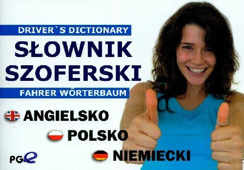 Słownik Szoferski dla kierowców zawodowych angielsko-polsko-niemiecki Driver's dictionary - Fahrer vorterbaum Opracowanie zbiorowe