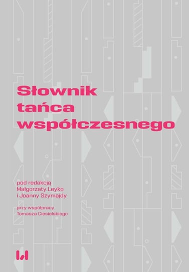 Słownik tańca współczesnego Leyko Małgorzata, Szymajda Joanna, Ciesielski Tomasz