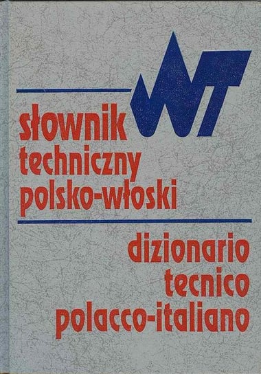 Słownik techniczny polsko-włoski / Dizionario tecnico polacco-italiano Opracowanie zbiorowe