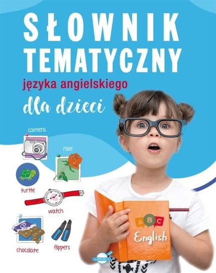Słownik tematyczny języka angielskiego dla dzieci Opracowanie zbiorowe