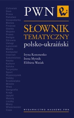Słownik Tematyczny Polsko-Ukraiński Kononenko Iryna, Mytnik Irena, Wasiak Elżbieta