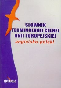 Słownik terminologii celnej Unii Europejskiej angielsko-polski Kapusta Piotr