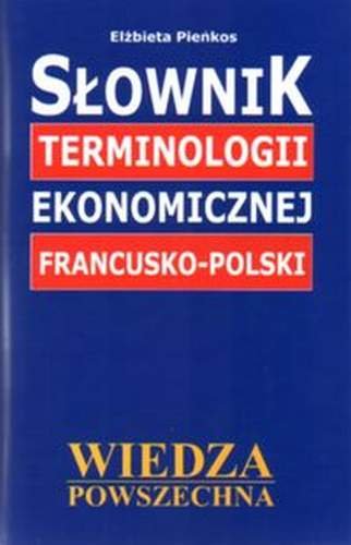 Słownik terminologii ekonomicznej francusko-polski Pieńkos Elżbieta