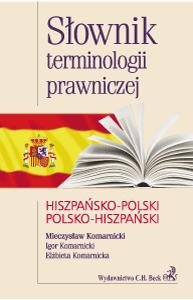 Słownik terminologii prawniczej hiszpańsko-polski polsko-hiszpański Komarnicka Elżbieta, Komarnicki Mieczysław, Komarnicki Igor