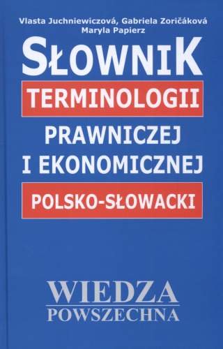 Słownik terminologii prawniczej i ekonomicznej polsko-słowacki Papierz Maryla, Juchniewiczova Vlasta, Zoricakova Gabriela