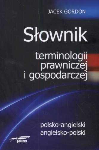 Słownik terminologii prawniczej i gospodarczej polsko-angielski, angielsko-polski Gordon Jacek