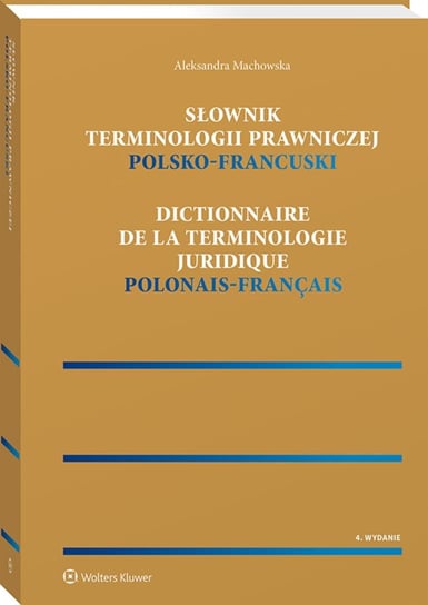 Słownik terminologii prawniczej. Polsko-francuski Machowska Aleksandra