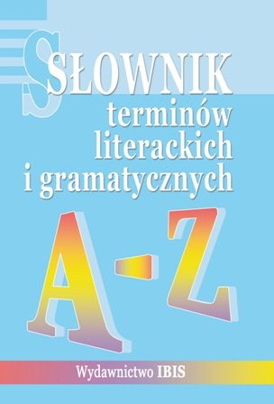 Słownik terminów literackich i gramatycznych Dominów Zuzanna, Dominów Marcin