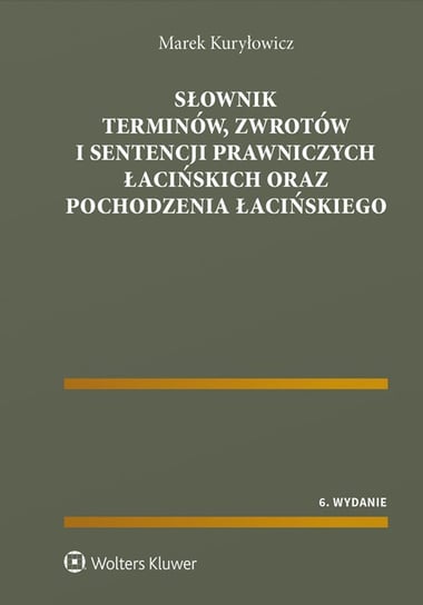 Słownik terminów, zwrotów i sentencji prawniczych łacińskich oraz pochodzenia łacińskiego - ebook PDF Kuryłowicz Marek