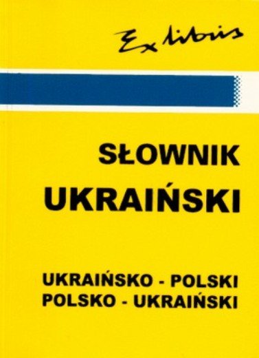 Słownik ukraiński ukraińsko-polski i polsko-ukraiński Opracowanie zbiorowe