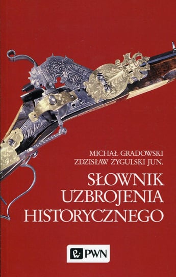 Słownik uzbrojenia historycznego Gradowski Michał, Żygulski Zdzisław