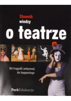 Słownik wiedzy o teatrze Od tragedii antycznej do happeningu Kosiński Dariusz