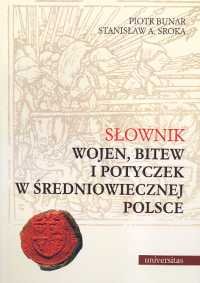 Słownik Wojen, Bitew i Potyczek w Średniowiecznej Polsce Bunar Piotr, Sroka Stanisław