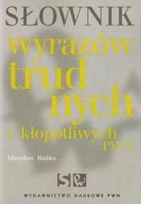 Słownik wyrazów trudnych i kłopotliwych PWN Bańko Mirosław