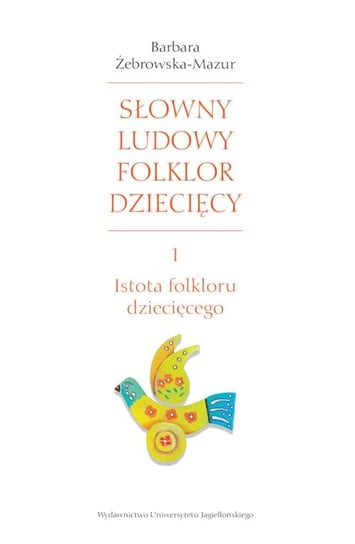 Słowny ludowy folklor dziecięcy Część 1 Żebrowska-Mazur Barbara