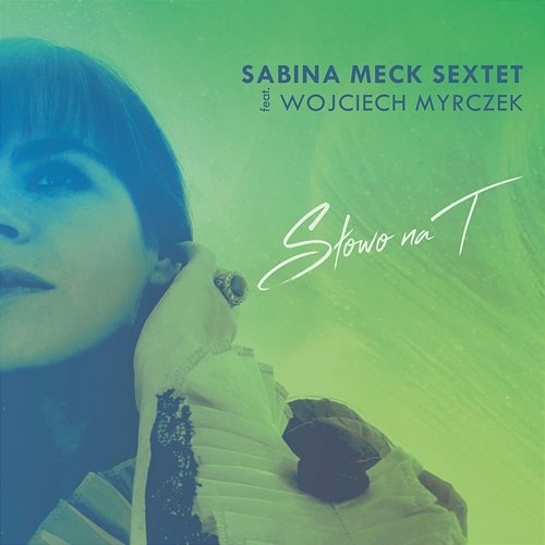 Słowo na T Sabina Meck Sextet, Wojciech Myrczek