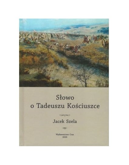 Słowo o Tadeuszu Kościuszce Szela Jacek