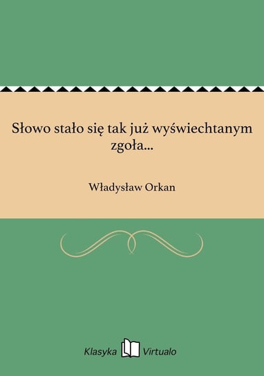 Słowo stało się tak już wyświechtanym zgoła... - ebook epub Orkan Władysław