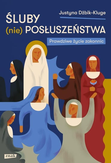 Śluby (nie)posłuszeństwa. Prawdziwe życie zakonnic - ebook epub Dżbik-Kluge Justyna