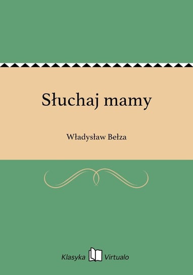 Słuchaj mamy Bełza Władysław