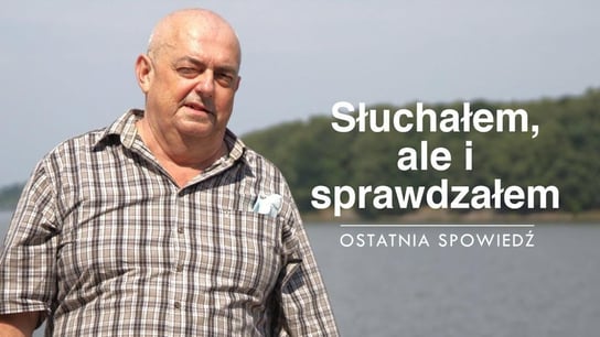 Słuchałem, ale i sprawdzałem | Ostatnia spowiedź - Idź Pod Prąd Nowości - podcast - audiobook Opracowanie zbiorowe