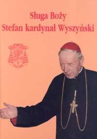 Sługa Boży Kardynał Stefan Wyszyński Opracowanie zbiorowe
