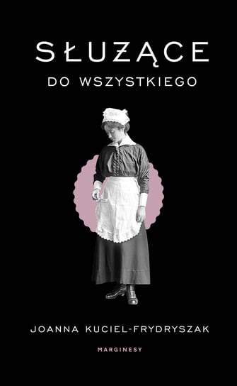 Służące do wszystkiego Kuciel-Frydryszak Joanna