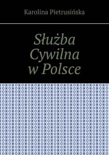 Służba Cywilna w Polsce Karolina Pietrusińska
