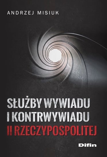 Służby wywiadu i kontrwywiadu II Rzeczypospolitej Misiuk Andrzej