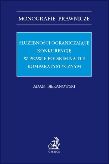 Służebności ograniczające konkurencję w prawie polskim na tle komparatystycznym Bieranowski Adam