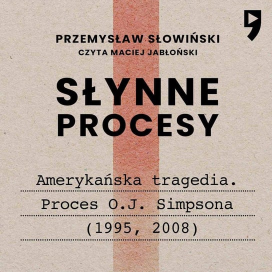 Słynne procesy XX i XXI wieku: Amerykańska tragedia. Proces O.J. Simpsona (1995, 2008) Słowiński Przemysław