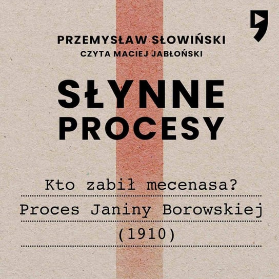 Słynne procesy XX i XXI wieku: Kto zabił mecenasa? Proces Janiny Borowskiej (1910) Słowiński Przemysław