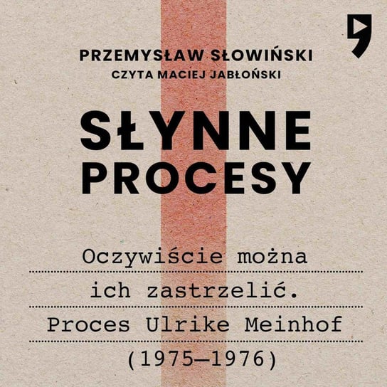Słynne procesy XX i XXI wieku: Oczywiście można ich zastrzelić. Proces Ulrike Meinhof (1975–1976) Słowiński Przemysław