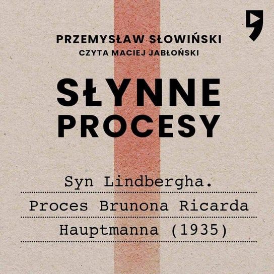 Słynne procesy XX i XXI wieku: Syn Lindbergha. Proces Brunona Ricarda Hauptmanna (1935) Słowiński Przemysław