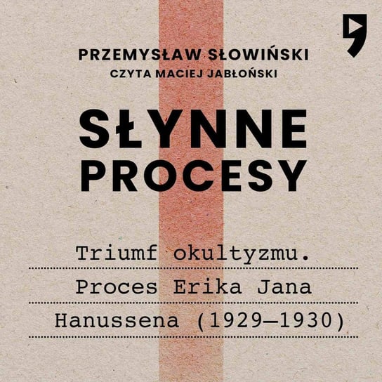 Słynne procesy XX i XXI wieku: Triumf okultyzmu. Proces Erika Jana Hanussena (1929–1930) Słowiński Przemysław