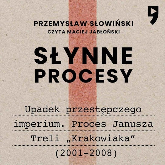 Słynne procesy XX i XXI wieku: Upadek przestępczego imperium. Proces Janusza Treli „Krakowiaka” (2001–2008) Słowiński Przemysław