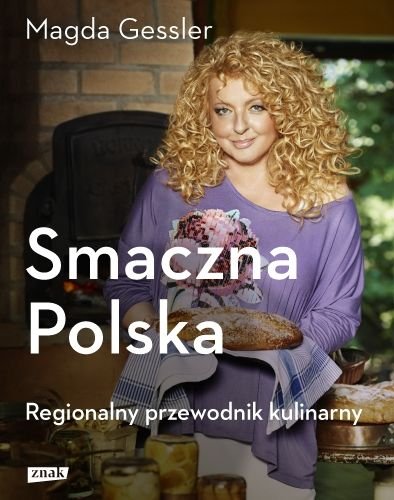 Smaczna Polska. Kulinarny przewodnik regionalny Gessler Magda