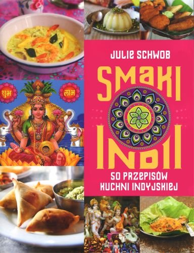 Smaki Indii. 50 przepisów kuchni indyjskiej Schwob Julie