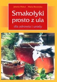Smakołyki Prosto z Ula dla Zdrowia i Urody Piekut Jolanta, Borawska Maria