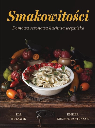 Smakowitości. Domowa sezonowa kuchnia wegańska - ebook epub Emilia Konkol-Pastuszak, Kulawik Ida