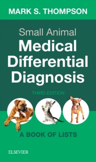 Small Animal Medical Differential Diagnosis: A Book of Lists Thompson Mark