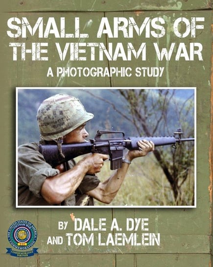 Small Arms of the Vietnam War Dye Dale A.