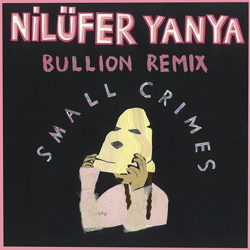 Small Crimes (Bullion Remix) Nilufer Yanya