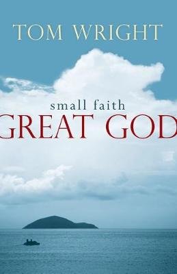 Small Faith, Great God Wright Tom