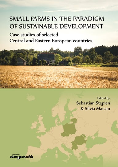 Small farms in the paradigm of sustainable development. Case studies of selected  Central and Easter Opracowanie zbiorowe