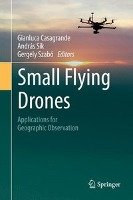 Small Flying Drones: Applications for Geographic Observation Springer-Verlag Gmbh, Springer International Publishing