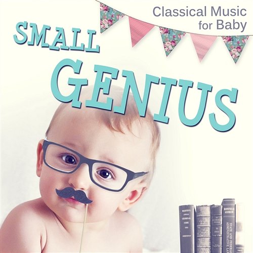 Small Genius - Classical Music for Baby, Listen and Learn, Smart Brain Food, Toddlers Development with Chopin and Brahms Masterpieces Various Artists