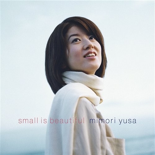 Small Is Beautiful Mimori Yusa
